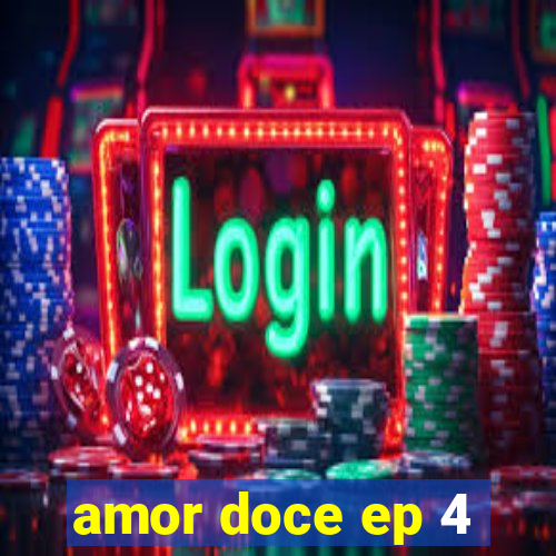 amor doce ep 4